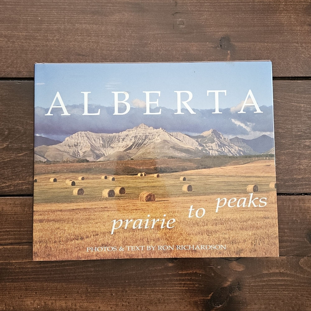 Alberta: Prairie to Peaks - Photos & Text by Ron Richardson Hardcover Photo Book